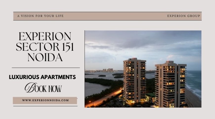 Experion Sector 151 Noida - The New Standard for Modern Living