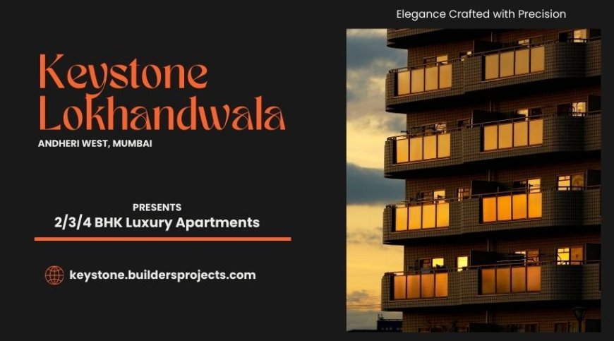 Keystone Lokhandwala | A tradition of trust in Mumbai