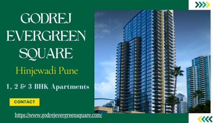 Godrej Evergreen Square - Luxurious Residential Apartments