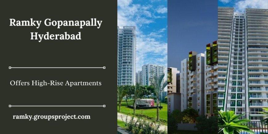 Ramky Gopanapally Hyderabad – New Launch Luxury High-Rise Apartments