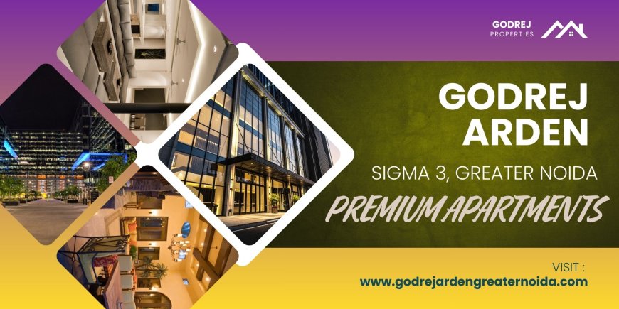 Godrej Arden – Premium Living at Sigma 3, Greater Noida