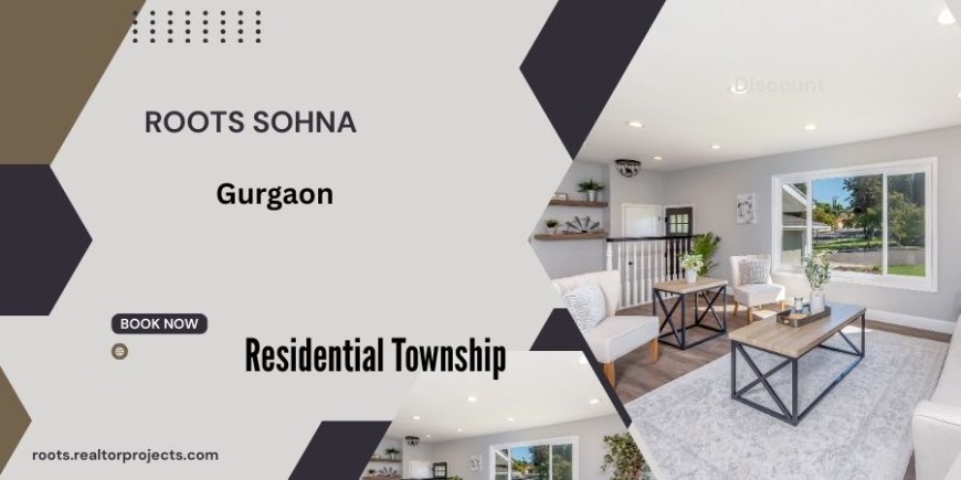 Roots Apartments In Sohna  - Your Dream Address Awaits