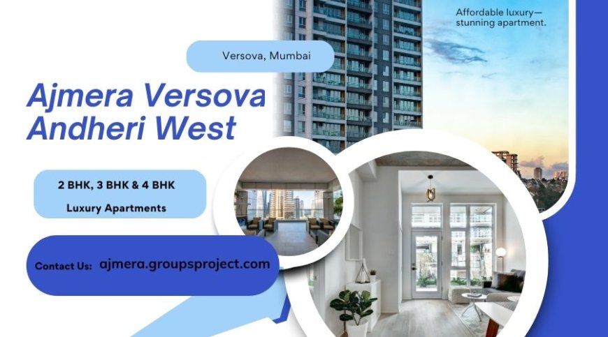 Ajmera Versova Mumbai | Luxe by Design, Love by Choice