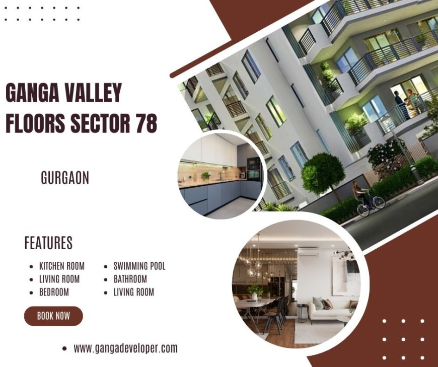 Ganga Valley Floors Sector 78 Gurugram  - Discovering Home, Together