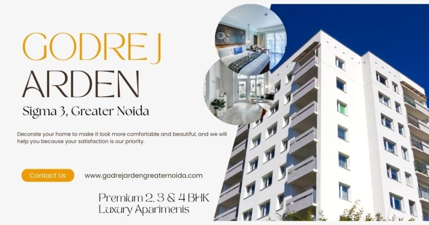 Luxury Imagined, Realize - Godrej Arden Sigma 3 Greater Noida