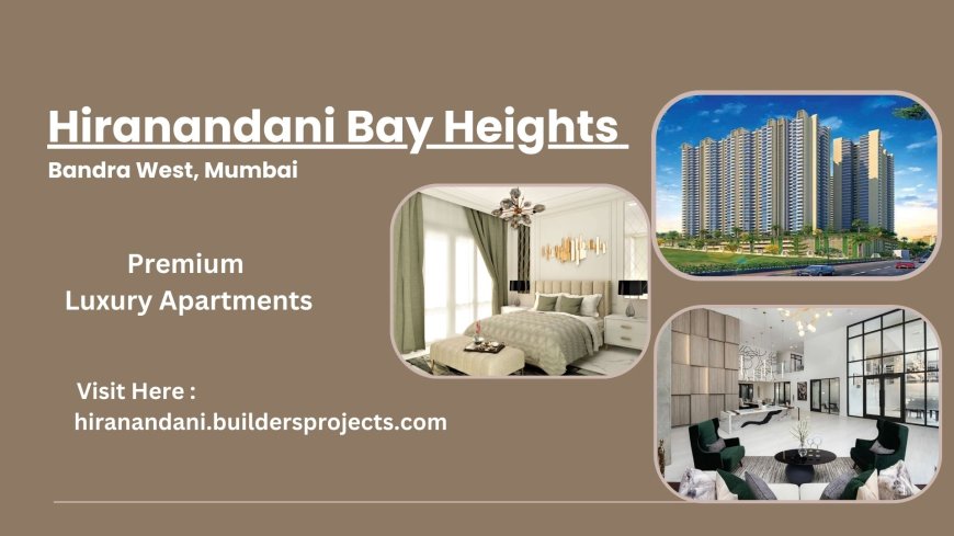 Hiranandani Bay Heights Mumbai - A house is just a home