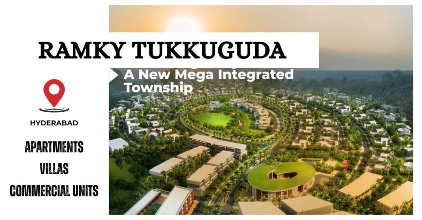Ramky Tukkuguda Hyderabad – Redefining Integrated Urban Living