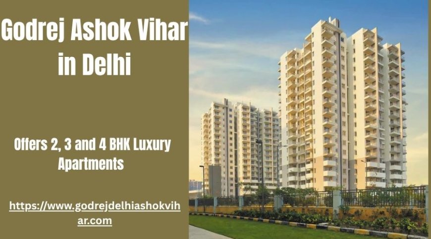 Godrej Ashok Vihar: Experience Premium Living Home in Delhi