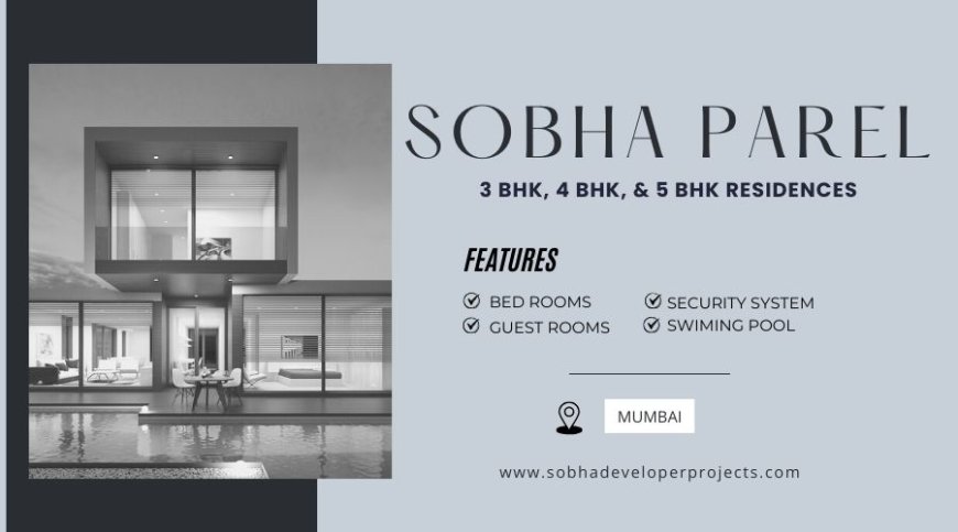 Every house has a story—let’s write yours - Sobha Parel Mumbai