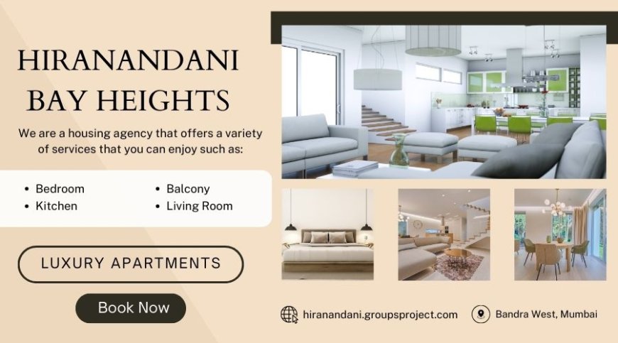 Hiranandani Bay Heights Mumbai - Space to roam, life to savor