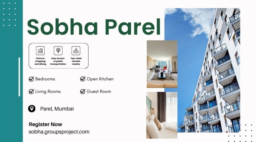 Sobha Parel Mumbai - Your perfect home awaits you