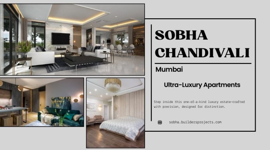 Sobha Chandivali | Invest in beauty and elegance in Mumbai