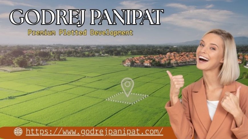 Godrej Panipat: Plots with Great Connectivity