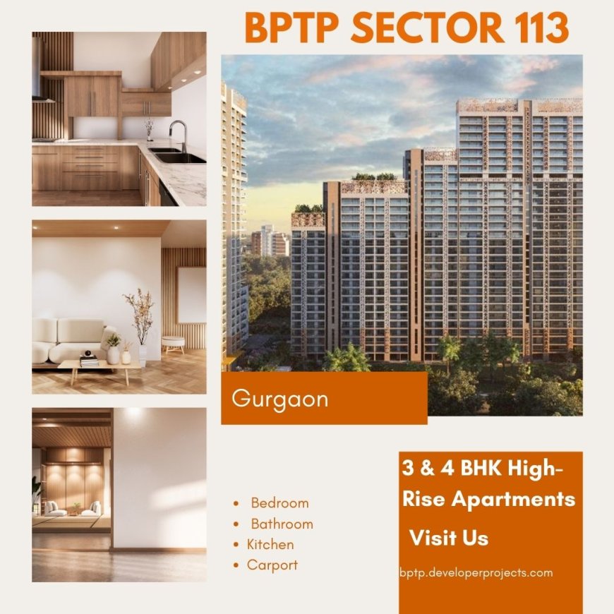 BPTP Sector 113 Gurugram  -  Your Sanctuary of Serenity.