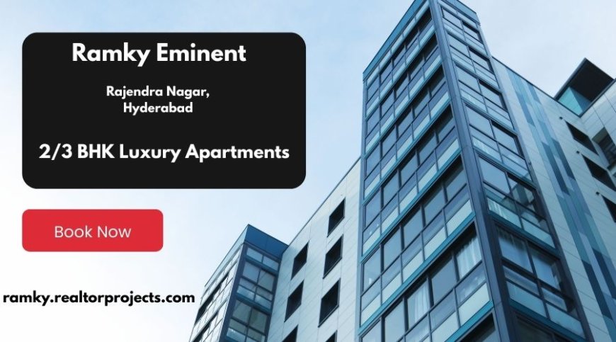 Eminent by Ramky: Premium 2 & 3 BHK Apartments in Rajendra Nagar Hyderabad