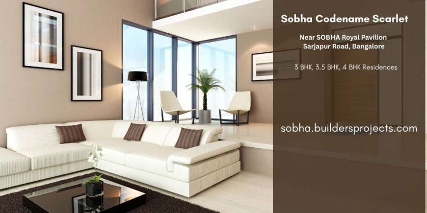 Sobha Codename Scarlet – Redefining Luxury Living in Bangalore