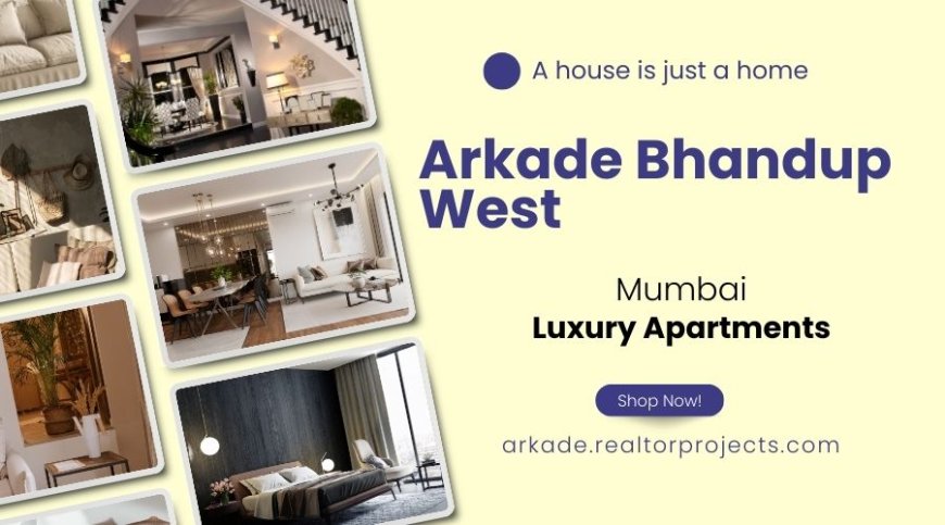 Arkade Bhandup West Mumbai Living the high life starts now