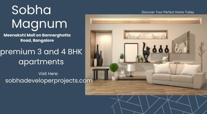 Sobha Magnum Meenakshi Mall Bangalore – Premium 3 & 4 BHK Apartments on Bannerghatta Road