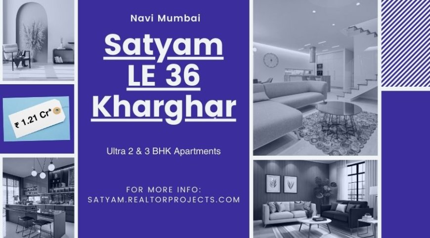 Satyam LE 36 Kharghar Your journey to luxury begins here in  Navi Mumbai