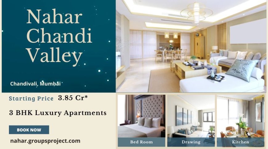 Nahar Chandi Valley, Chandivali Let’s find your dream home together, Mumbai