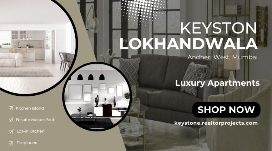 Keystone Lokhandwala Mumbai - Building futures, one home at a time