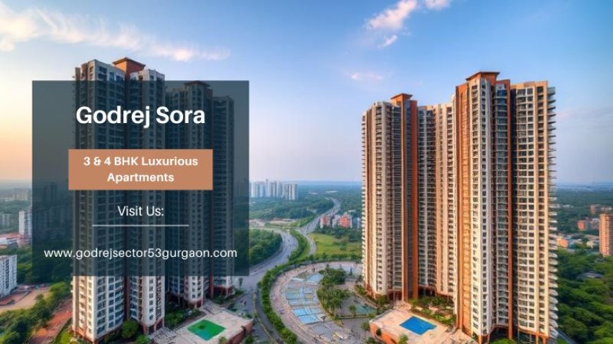 Godrej Sora | A Smart Residential Opportunity In Gurgaon
