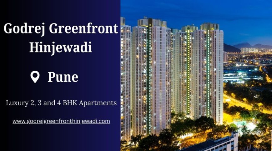 Godrej Greenfront Hinjewadi: Embrace a Lifestyle of Comfort in Pune