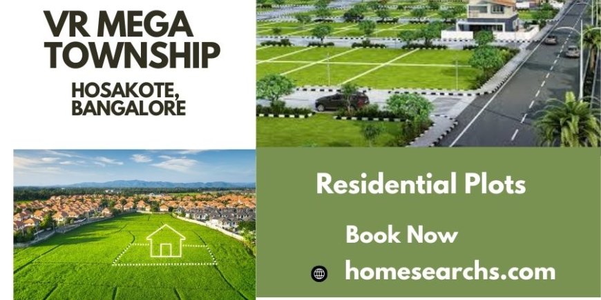 VR Mega Township Hosakote Bangalore – The Perfect Destination for Your Dream Plot