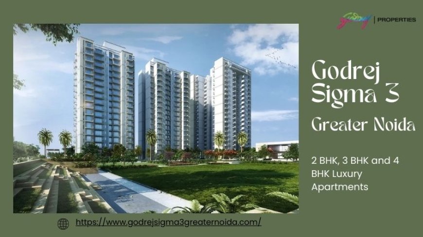 Godrej Sigma 3 Greater Noida:  The Latest Residential Marvel