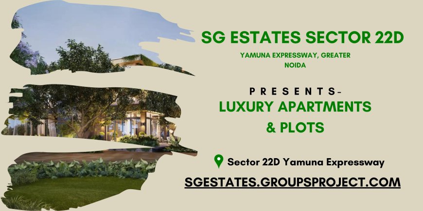 SG Estates Sector 22D Yamuna Expressway – A Perfect Blend of Comfort and Connectivity