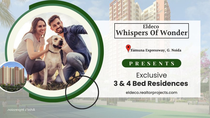 Eldeco WOW Sector 22D Yamuna Expressway – Contemporary Residences in Greater Noida