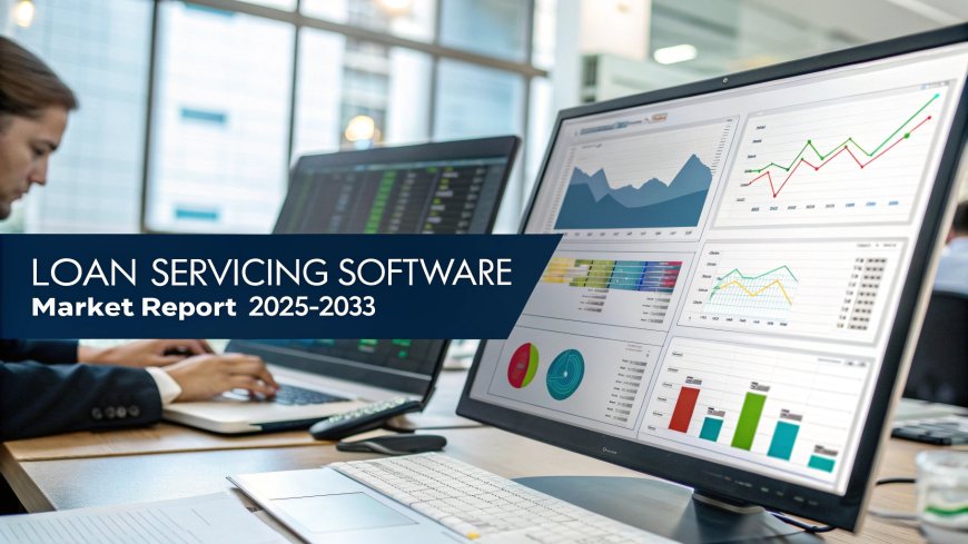 Loan Servicing Software Market Report 2025 | Size, Growth, and Forecast
