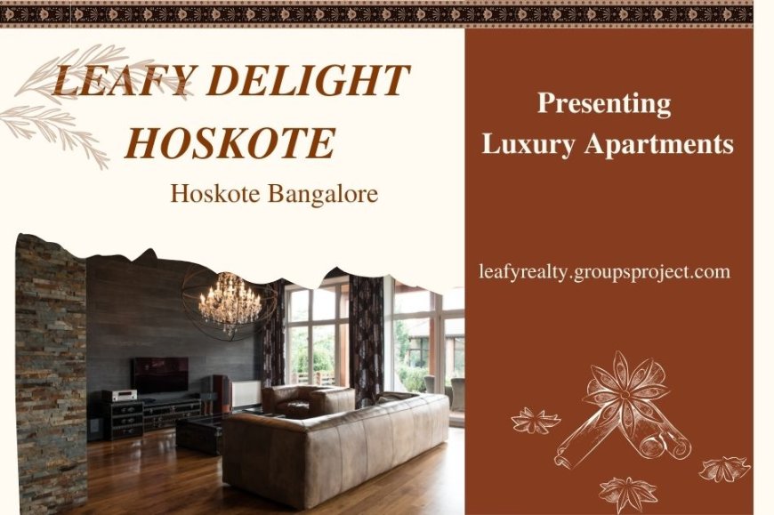Leafy Delight Hoskote Bangalore – Residential Plots for Your Dream Home