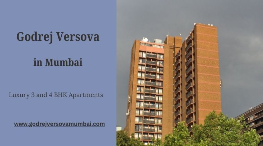 Godrej Versova – Luxury Residences in Mumbai’s Elite Coastal Quarter