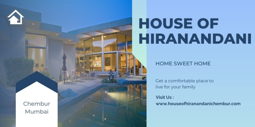 House of Hiranandani Chembur Mumbai - Invest with style, stay a while
