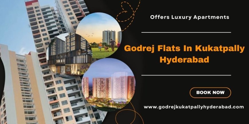 Godrej Kukatpally Hyderabad | Newly Launched Residential Development
