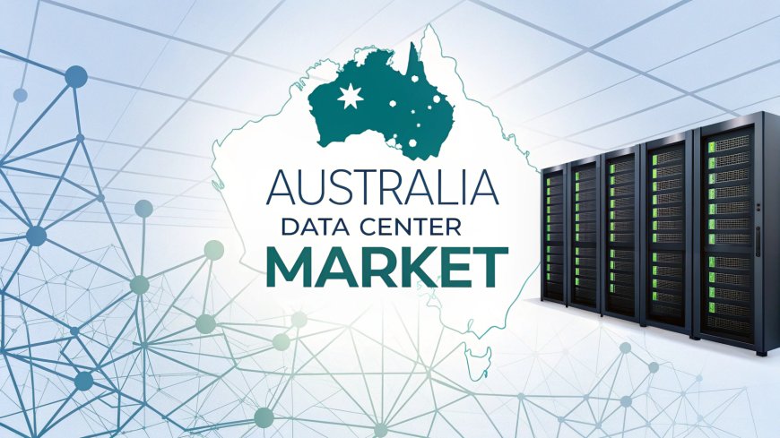 Australia Data Center Market 2025 | Worth USD 7.8 Billion by 2033