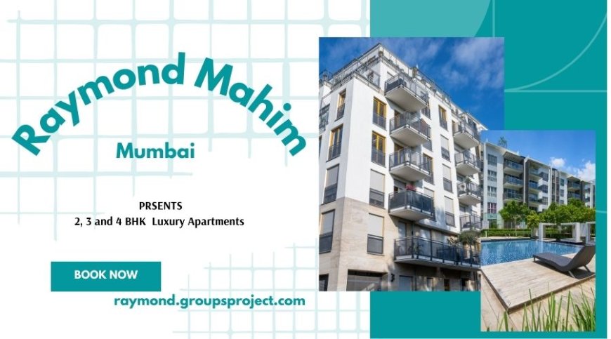 Raymond Mahim | Your Homes Your Smiles In Mumbai