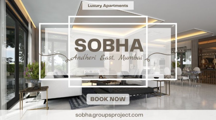 A Venue For World-Class Indulgences Sobha Andheri East Mumbai