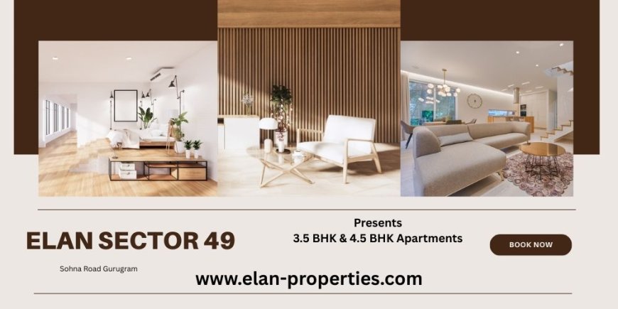 Elan Sector 49, Sohna Road : A Prime Residential