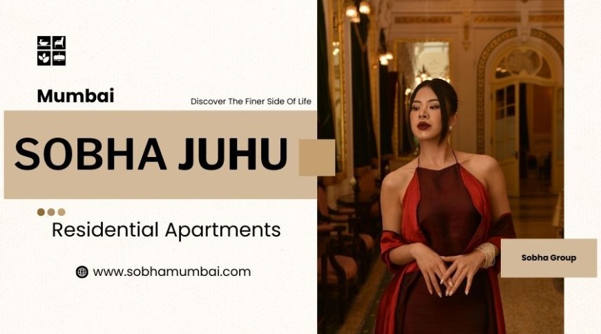 A Venue For A Good Life - Sobha Juhu Mumbai
