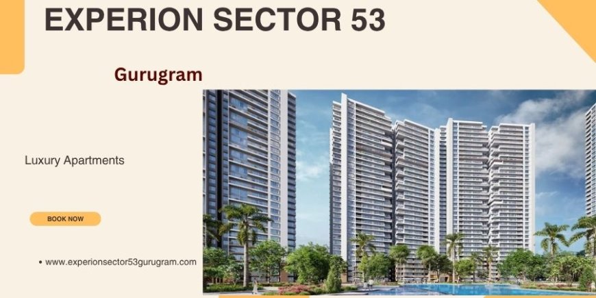 Experion Sector 53 | Premium 3/4/5 BHK Residences In Gurugram