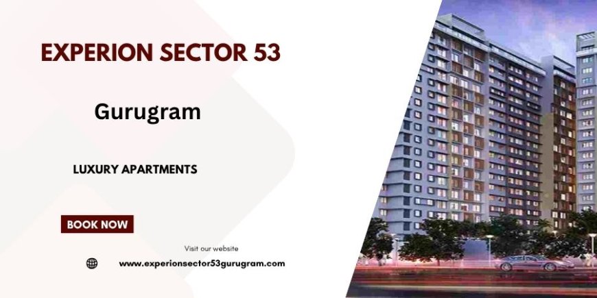 Experion Sector 53 | Premium 3/4/5 BHK Residences In Gurugram