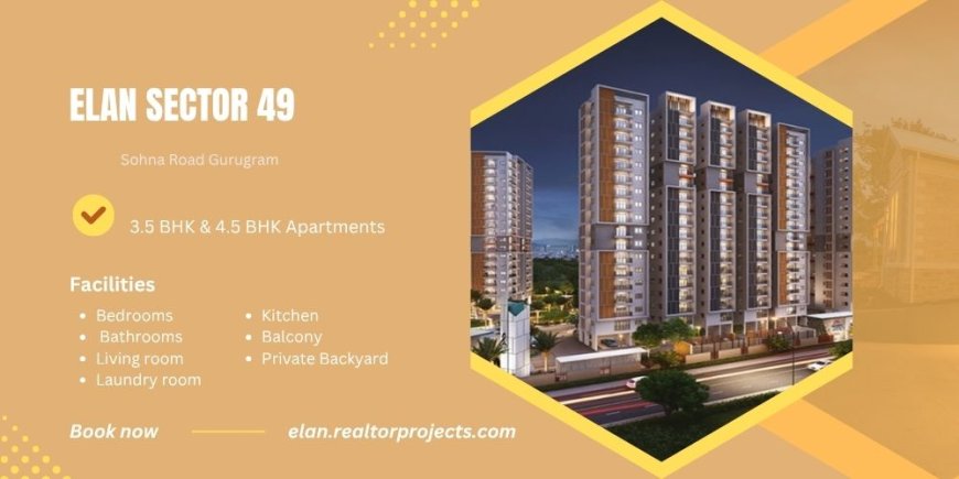 Elan Sector 49 Sohna Road -  Luxury Homes