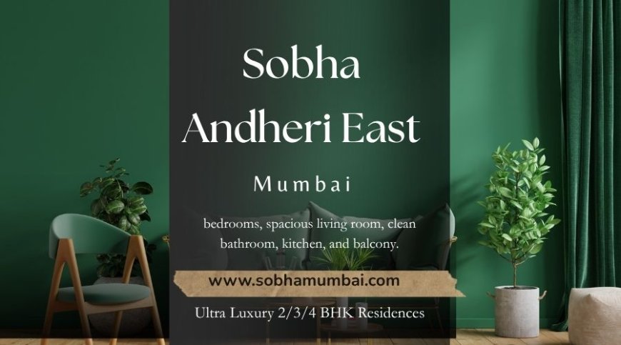 Sobha Andheri East Mumbai - You dream it, we find it