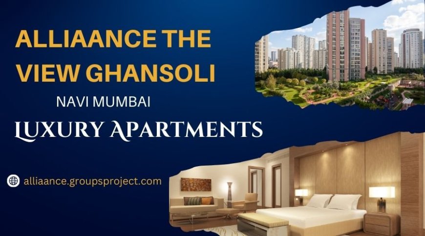 Alliaance The View Navi Mumbai - Building Dreams With Heart And Precision