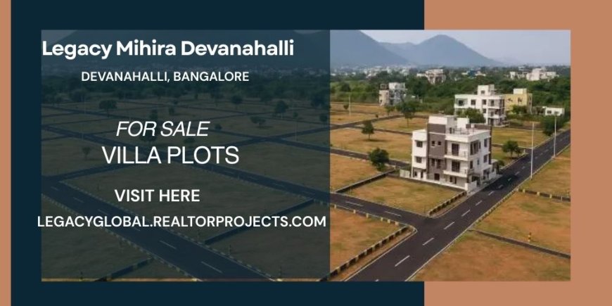 Discover Legacy Mihira Devanahalli – A Perfect Blend of Comfort and Connectivity