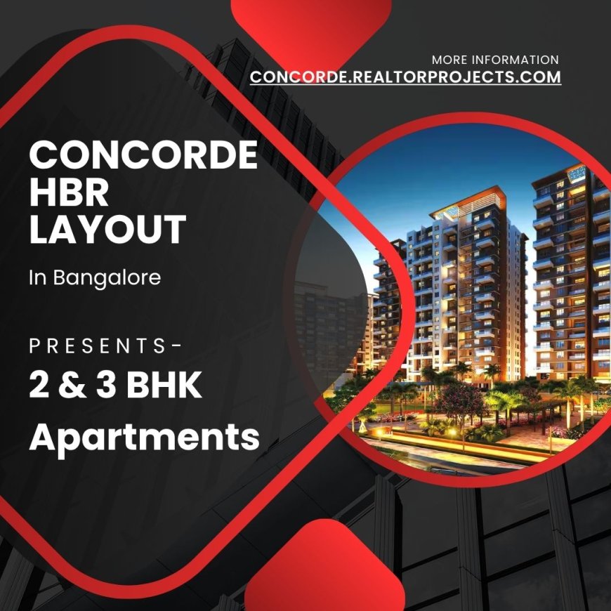 Concorde HBR Layout – Redefining Modern Urban Living in Bangalore