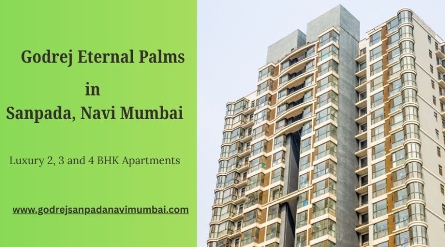 Godrej Eternal Palms: Premium Luxury Apartments in Navi Mumbai