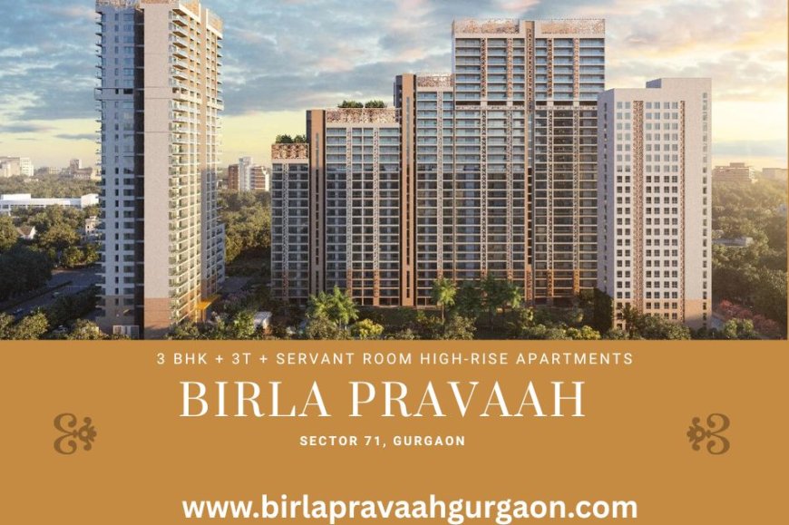 Birla Pravaah Gurgaon - Experience The Art Of Fine Living